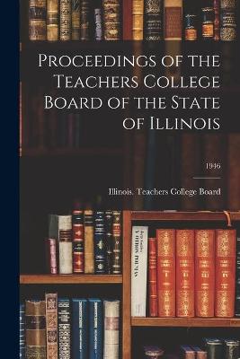 Cover of Proceedings of the Teachers College Board of the State of Illinois; 1946