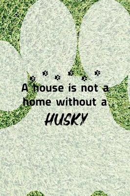 Book cover for A House Is Not A Home Without A Husky