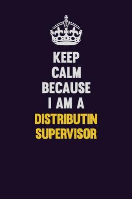 Cover of Keep Calm Because I Am A Distributin Supervisor