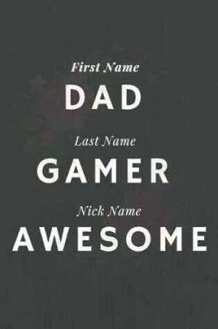Cover of First Name Dad Last Name Gamer Nick Name Awesome