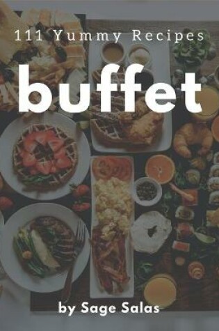 Cover of 111 Yummy Buffet Recipes