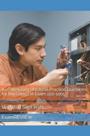 Cover of A+ Core Exam Unofficial Practice Questions for the CompTIA Exam 220-1001