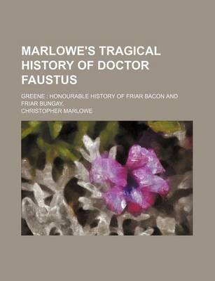 Book cover for Marlowe's Tragical History of Doctor Faustus; Greene Honourable History of Friar Bacon and Friar Bungay,