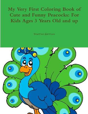 Book cover for My Very First Coloring Book of Cute and Funny Peacocks