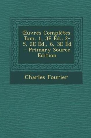 Cover of Uvres Completes. Tom. 1, 3e Ed.; 2-5, 2e Ed., 6, 3e Ed