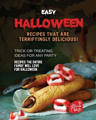 Book cover for Easy Halloween Recipes That Are Terrifyingly Delicious!