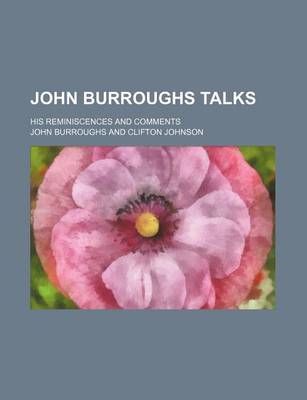 Book cover for John Burroughs Talks; His Reminiscences and Comments