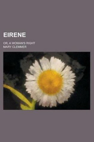 Cover of Eirene; Or, a Woman's Right