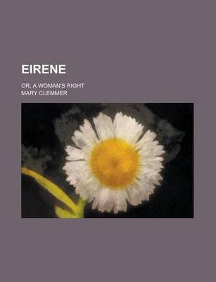 Book cover for Eirene; Or, a Woman's Right