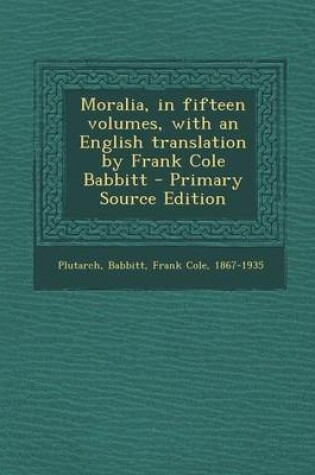 Cover of Moralia, in Fifteen Volumes, with an English Translation by Frank Cole Babbitt - Primary Source Edition
