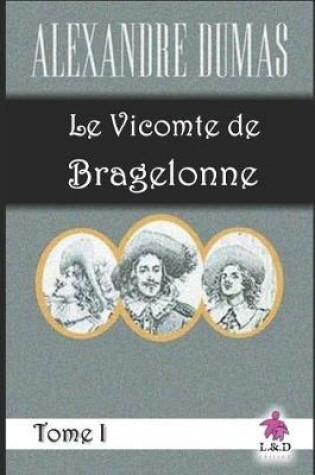 Cover of Le Vicomte de Bragelonne (Tome I)