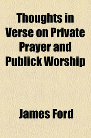 Cover of Thoughts in Verse on Private Prayer and Publick Worship