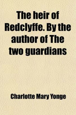 Cover of The Heir of Redclyffe. by the Author of the Two Guardians