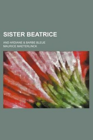 Cover of Sister Beatrice; And Ardiane & Barbe Bleue