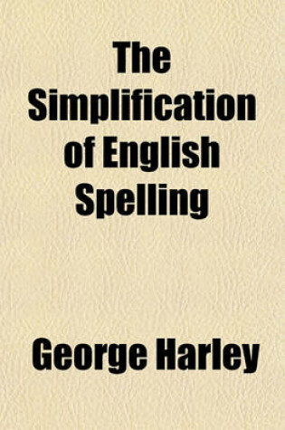 Cover of The Simplification of English Spelling