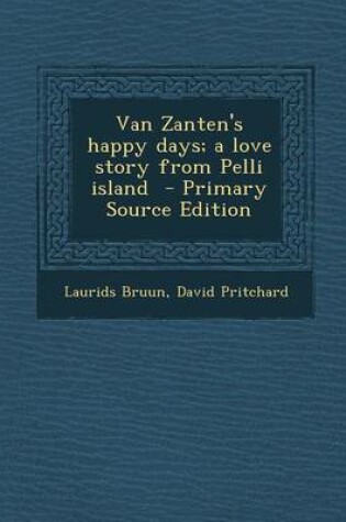 Cover of Van Zanten's Happy Days; A Love Story from Pelli Island - Primary Source Edition