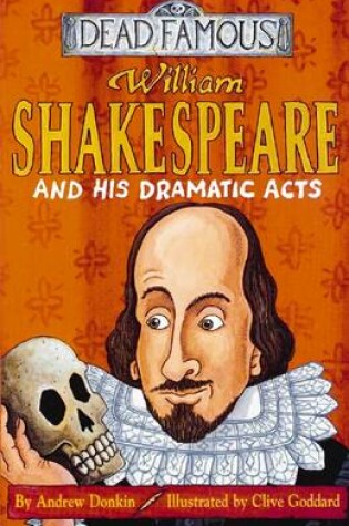 Cover of Dead Famous: William Shakespeare and His Dramatic Acts