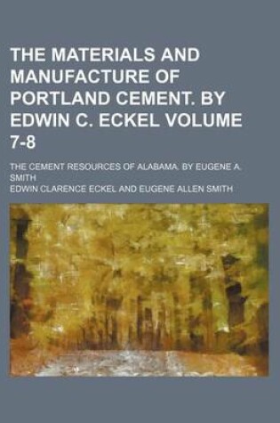 Cover of The Materials and Manufacture of Portland Cement. by Edwin C. Eckel Volume 7-8; The Cement Resources of Alabama. by Eugene A. Smith