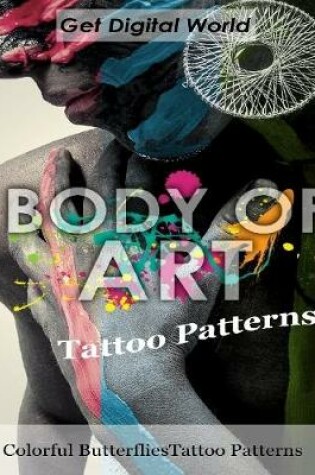 Cover of Body Of Art: Tattoo Patterns Colorful Butterflies Tattoo Patterns