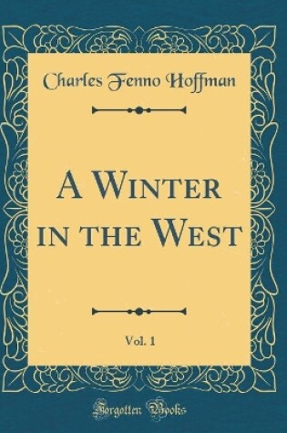 Cover of A Winter in the West, Vol. 1 (Classic Reprint)