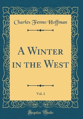 Book cover for A Winter in the West, Vol. 1 (Classic Reprint)