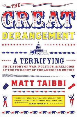 Book cover for Great Derangement, The: A Terrifying True Story of War, Politics, and Religion at the Twilight of the American Empire