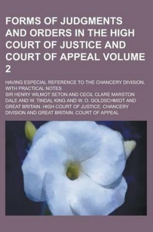 Cover of Forms of Judgments and Orders in the High Court of Justice and Court of Appeal; Having Especial Reference to the Chancery Division, with Practical Not