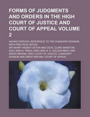 Book cover for Forms of Judgments and Orders in the High Court of Justice and Court of Appeal; Having Especial Reference to the Chancery Division, with Practical Not