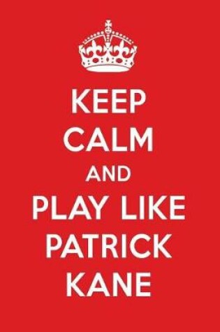 Cover of Keep Calm and Play Like Patrick Kane