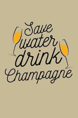 Book cover for Save Water Drink Champagne