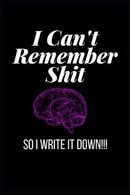 Book cover for I Can't Remember Shit So I Write It Down!!!
