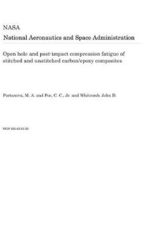 Cover of Open Hole and Post-Impact Compression Fatigue of Stitched and Unstitched Carbon/Epoxy Composites