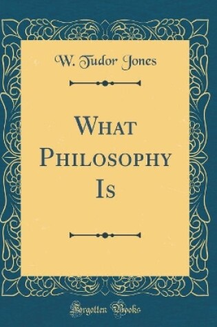 Cover of What Philosophy Is (Classic Reprint)