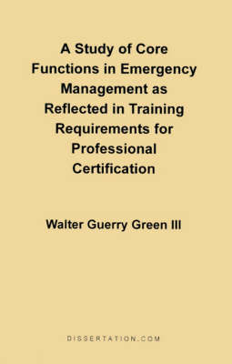 Book cover for A Study of Core Functions in Emergency Management as Reflected in Training Requirements for Professional Certification