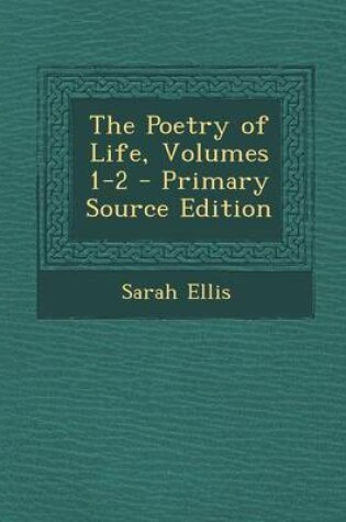 Cover of The Poetry of Life, Volumes 1-2 - Primary Source Edition