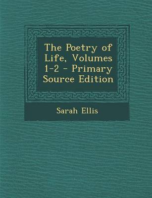 Book cover for The Poetry of Life, Volumes 1-2 - Primary Source Edition