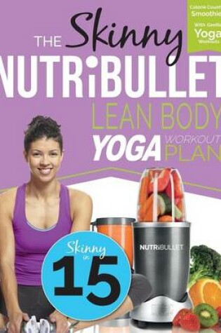 Cover of The Skinny Nutribullet Lean Body Yoga Workout Plan