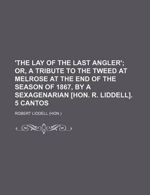 Book cover for 'The Lay of the Last Angler'; Or, a Tribute to the Tweed at Melrose at the End of the Season of 1867, by a Sexagenarian [Hon. R. Liddell]. 5 Cantos