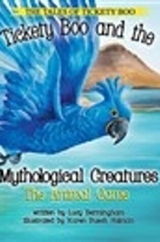 Cover of Tickety Boo and the Mythological Creatures