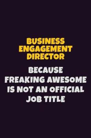 Cover of Business Engagement Director Because Freaking Awesome is not An Official Job Title