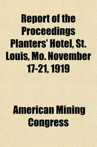 Cover of Report of the Proceedings Planters' Hotel, St. Louis, Mo. November 17-21, 1919