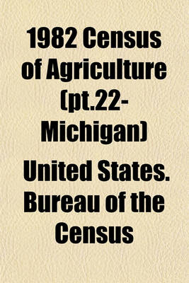 Book cover for 1982 Census of Agriculture (PT.22- Michigan)