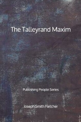 Cover of The Talleyrand Maxim - Publishing People Series