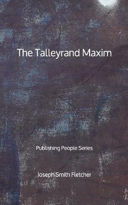 Book cover for The Talleyrand Maxim - Publishing People Series