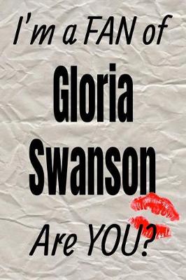 Book cover for I'm a Fan of Gloria Swanson Are You? Creative Writing Lined Journal