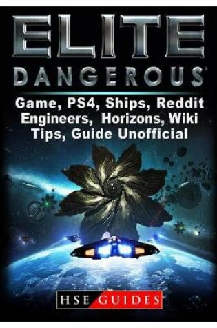 Cover of Elite Dangerous Game, Ps4, Ships, Reddit, Engineers, Horizons, Wiki, Tips, Guide Unofficial
