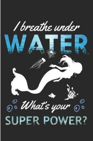 Cover of I Breath Under Water What't Your Super Power