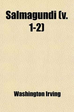 Cover of Salmagundi (Volume 1-2); Or, the Whim-Whams and Opinions of Launcelot Langstaff [Pseud.] and Others