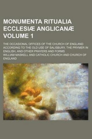 Cover of Monumenta Ritualia Ecclesiae Anglicanae; The Occasional Offices of the Church of England According to the Old Use of Salisbury, the Prymer in English,