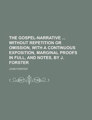 Book cover for The Gospel-Narrative Without Repetition or Omission, with a Continuous Exposition, Marginal Proofs in Full, and Notes, by J. Forster